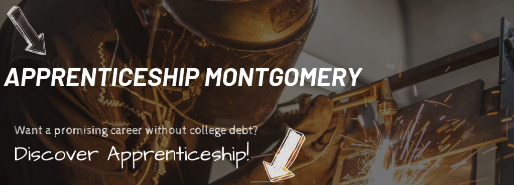 Apprenticeship Montgomery in bold letters with the words "Want a promising career without college debt? Discover Apprenticeship! to the side" on top of an image of a welder welding.