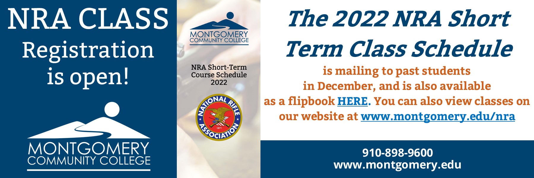 NRA Class Registration is open! The 2022 NRA Short Term Class Schedule is mailing to past students in December, and is also available as a flipbook here. You can also view classes on our website at www.montgomery.edu/nra. 910-898-9600.
